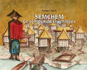 Semchem, le semeur de cheminées - Frédéric Mélis