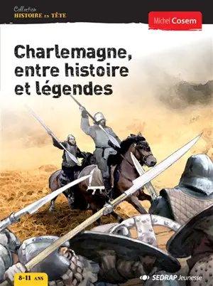 Charlemagne, entre histoire et légendes - Michel Cosem