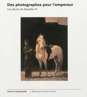 Des photographes pour l'empereur, les albums de Napoléon III