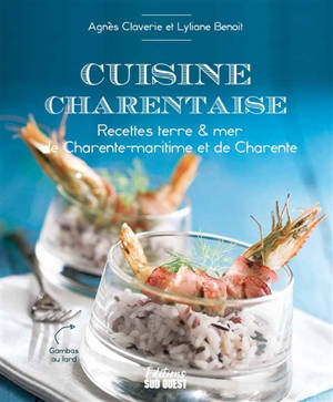 Cuisine charentaise : recettes terre & mer de Charente-Maritime et de Charente - Agnès Claverie