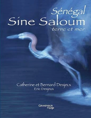 Sine Saloum : terre et mer, Sénégal - Catherine Desjeux