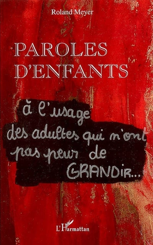 Paroles d'enfants : à l'usage des adultes qui n'ont pas peur de grandir