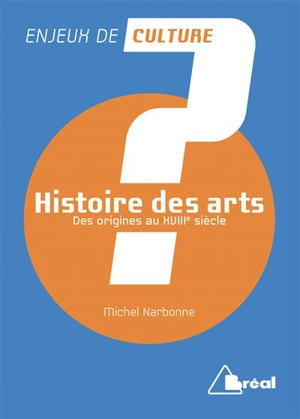 Histoire des arts. Vol. 1. Des origines au XVIIIe siècle - Michel Narbonne