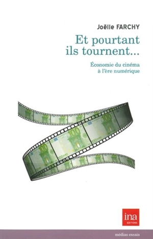 Et pourtant ils tournent... : économie du cinéma à l'ère numérique - Joëlle Farchy