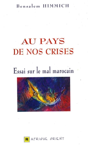 Au pays de nos crises : essai sur le mal marocain - Ben Salem Himmich