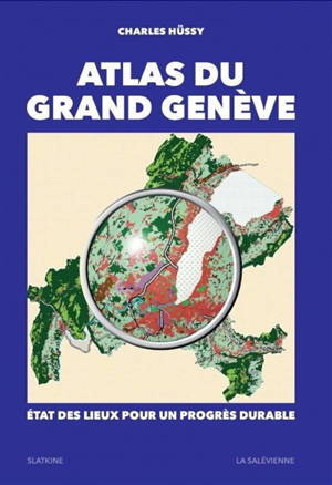 Atlas du Grand Genève : état des lieux pour un progrès durable - Charles Hüssy