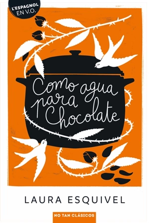 Como agua para chocolate : novela de entregas mensuales con recetas, amores y remedios caseros - Laura Esquivel