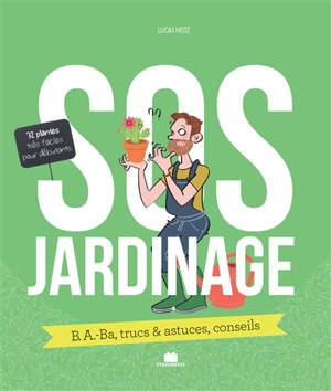 SOS jardinage : b.a.-ba, trucs & astuces, conseils : 32 plantes très faciles pour débutants - Lucas Heitz