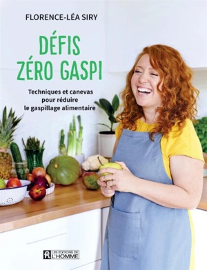 Défis zéro gaspi : Techniques et canevas pour réduire le gaspillage alimentaire - Florence-Léa Siry