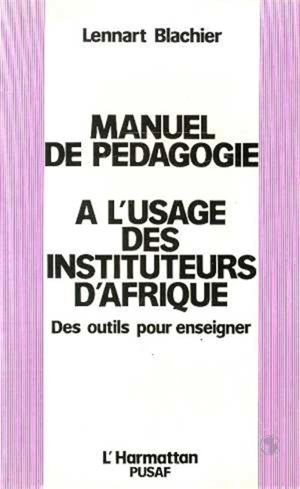 Manuel de pédagogie à l'usage des instituteurs d'Afrique : des outils pour enseigner - Lennart Blachier