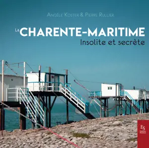 La Charente-Maritime : insolite et secrète - Angèle Koster