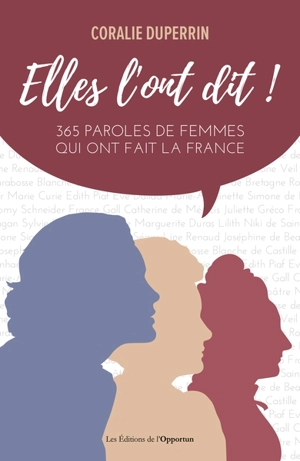 Elles l'ont dit ! : 365 paroles de femmes qui ont fait la France - Coralie Duperrin