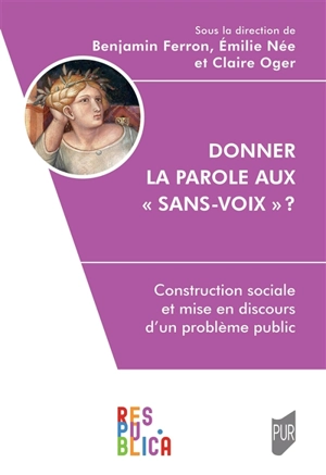 Donner la parole aux sans-voix ? : construction sociale et mise en discours d'un problème public