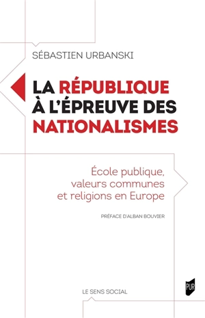 La République à l'épreuve des nationalismes : école publique, valeurs communes et religions en Europe - Sébastien Urbanski