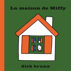 La maison de Miffy - Dick Bruna