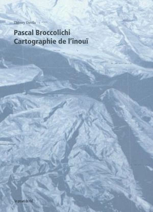 Pascal Broccolichi : cartographie de l'inouï - Thierry Davila