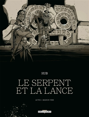 Le serpent et la lance. Vol. 2. Maison-Vide - Hub