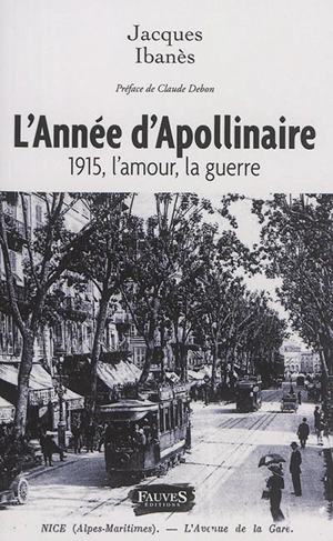 L'année d'Apollinaire : 1915, l'amour, la guerre - Jacques Ibanès