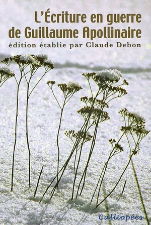 L'écriture en guerre de Guillaume Apollinaire : actes du XIXe colloque international de Stavelot - Journées Apollinaire (19 ; 2005 ; Stavelot, Belgique)