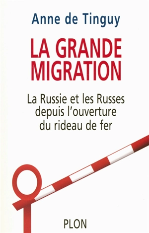 La grande migration : la Russie et les Russes depuis l'ouverture du rideau de fer - Anne de Tinguy