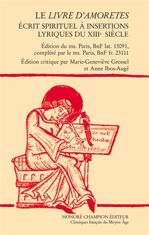 Le livre d'amoretes : écrit spirituel à insertions lyriques du XIIIe siècle : édition du ms. Paris, BnF lat. 13091, complété par le ms. Paris, BnF fr. 23111