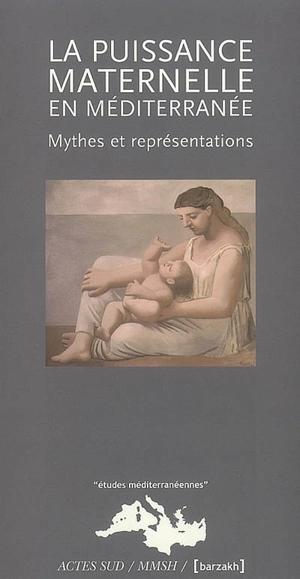 La puissance maternelle en Méditerranée : mythes et représentations