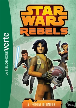 Star Wars rebels. Vol. 5. A l'épreuve du danger - Walt Disney company