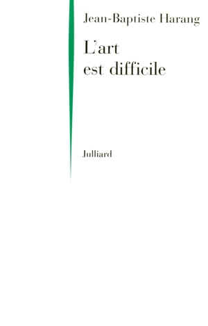 L'art est difficile - Jean-Baptiste Harang