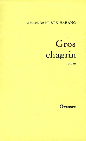 Gros chagrin - Jean-Baptiste Harang