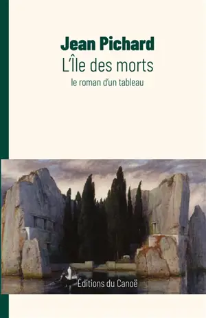 L'île des morts : le roman d'un tableau - Jean Pichard