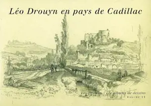 Léo Drouyn, les albums de dessins. Vol. 11. Léo Drouyn en pays de Cadillac - Léo Drouyn