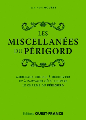 Les miscellanées du Périgord : morceaux choisis à découvrir et à partager où s'illustre le charme du Périgord - Jean-Noël Mouret