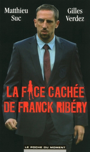 La face cachée de Franck Ribéry - Matthieu Suc