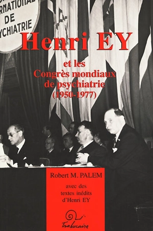 Henri Ey et les congrès mondiaux de psychiatrie : avec des textes inédits d'Henry Ey - Robert Michel Palem