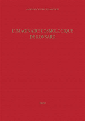 Etudes ronsardiennes. Vol. 7. L imaginaire cosmologique de Ronsard - Anne-Pascale Pouey-Mounou