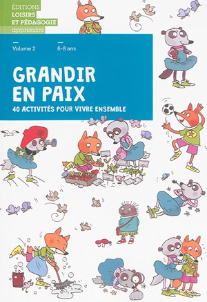 Grandir en paix : 40 activités pour vivre ensemble. Vol. 2. 6-8 ans - Graines de paix, solutions éducatives pour une paix durable