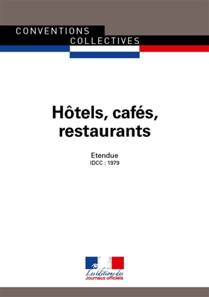 Hôtels, cafés, restaurants : convention collective nationale du 30 avril 1997, étendue par arrêté du 3 décembre 1997 : IDCC 1979 - France. Ministère du travail, de l'emploi, de la formation professionnelle et du dialogue social