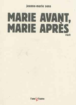 Marie avant, Marie après : récit - Jeanne-Marie Sens