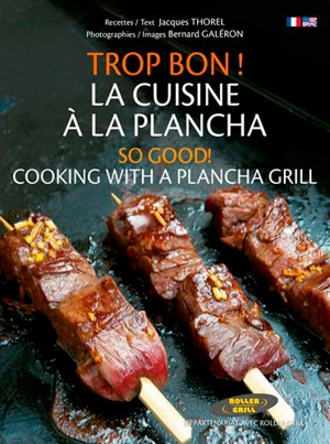Trop bon ! La cuisine à la plancha. So good! Cooking with a plancha grill - Jacques Thorel
