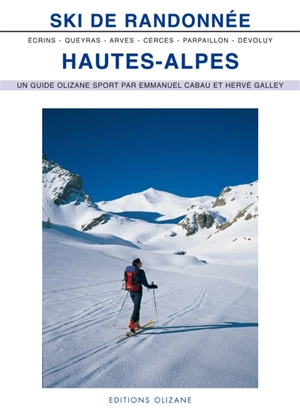 Ski de randonnée, Hautes-Alpes : Arves, Cerces, Queyras, Parpaillon, Devoluy, Ecrins - Emmanuel Cabau