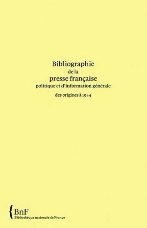 Bibliographie de la presse française politique et d'information générale : des origines à 1944. Vol. 22. Côtes-d'Armor - Bibliothèque nationale de France. Service de l'Inventaire rétrospectif des fonds imprimés