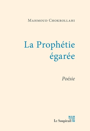 La prophétie égarée : poèmes - Mahmoud Chokrollahi