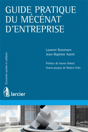 Guide pratique du mécénat d'entreprise - Laurent Butstraën