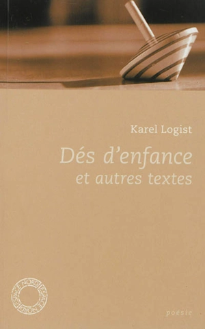 Dés d'enfance : et autres textes - Karel Logist