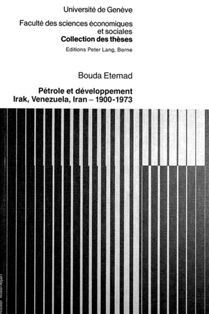 Pétrole et développement : Irak, Venezuela, Iran, 1900-1973 - Bouda Etemad