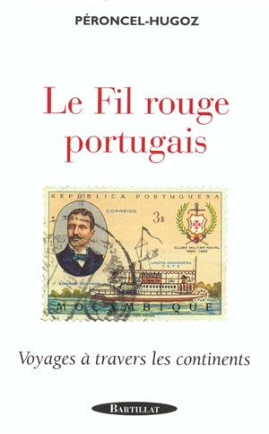 Le fil rouge portugais : voyages à travers les continents - Jean-Pierre Péroncel-Hugoz