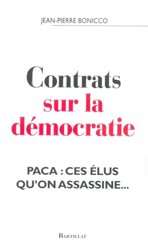 Contrats sur la démocratie : PACA, ces élus qu'on assassine... - Jean-Pierre Bonicco