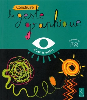 Construire le geste graphique : une année en PS - Marie-Thérèse Zerbato-Poudou