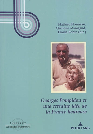 Georges Pompidou et une certaine idée de la France heureuse