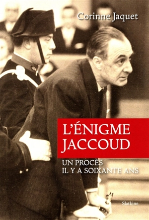 L'énigme Jaccoud : un procès il y a soixante ans - Corinne Jaquet